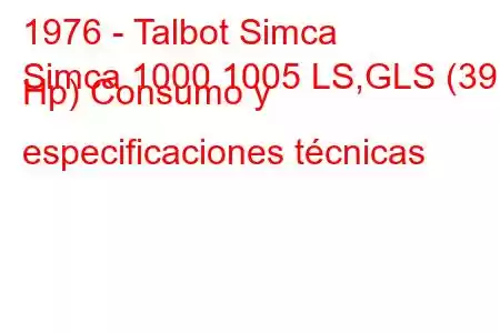 1976 - Talbot Simca
Simca 1000 1005 LS,GLS (39 Hp) Consumo y especificaciones técnicas