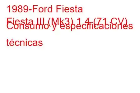 1989-Ford Fiesta
Fiesta III (Mk3) 1.4 (71 CV) Consumo y especificaciones técnicas