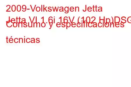 2009-Volkswagen Jetta
Jetta VI 1.6i 16V (102 Hp)DSG Consumo y especificaciones técnicas