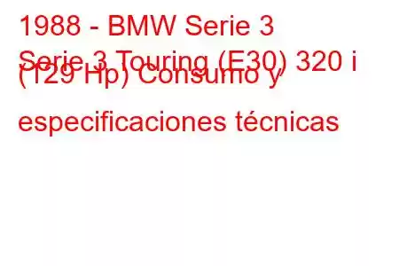 1988 - BMW Serie 3
Serie 3 Touring (E30) 320 i (129 Hp) Consumo y especificaciones técnicas