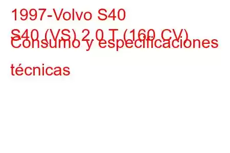 1997-Volvo S40
S40 (VS) 2.0 T (160 CV) Consumo y especificaciones técnicas