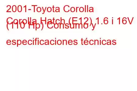 2001-Toyota Corolla
Corolla Hatch (E12) 1.6 i 16V (110 Hp) Consumo y especificaciones técnicas