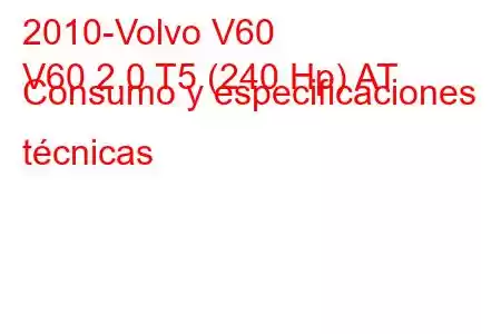 2010-Volvo V60
V60 2.0 T5 (240 Hp) AT Consumo y especificaciones técnicas