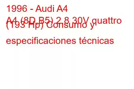 1996 - Audi A4
A4 (8D,B5) 2.8 30V quattro (193 Hp) Consumo y especificaciones técnicas