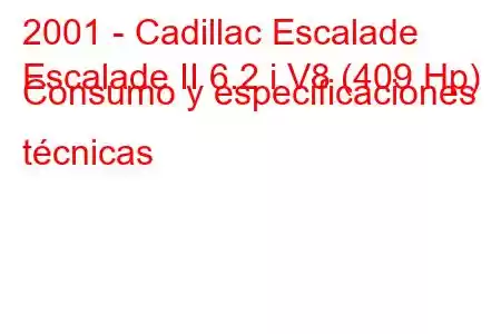 2001 - Cadillac Escalade
Escalade II 6.2 i V8 (409 Hp) Consumo y especificaciones técnicas