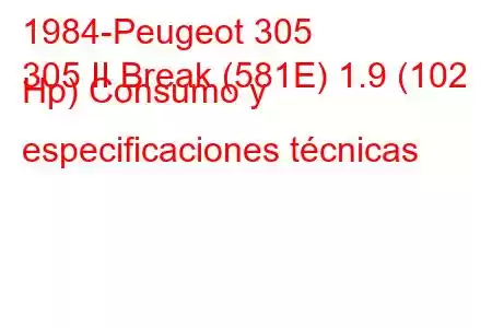 1984-Peugeot 305
305 II Break (581E) 1.9 (102 Hp) Consumo y especificaciones técnicas