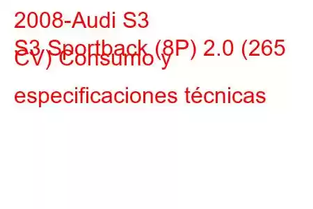 2008-Audi S3
S3 Sportback (8P) 2.0 (265 CV) Consumo y especificaciones técnicas