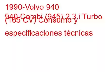 1990-Volvo 940
940 Combi (945) 2.3 i Turbo (165 CV) Consumo y especificaciones técnicas