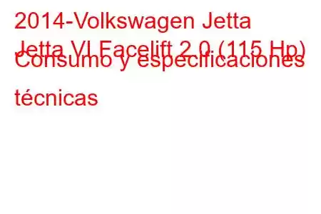 2014-Volkswagen Jetta
Jetta VI Facelift 2.0 (115 Hp) Consumo y especificaciones técnicas