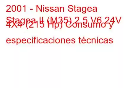 2001 - Nissan Stagea
Stagea II (M35) 2.5 V6 24V 4X4 (215 Hp) Consumo y especificaciones técnicas