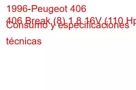 1996-Peugeot 406
406 Break (8) 1.8 16V (110 Hp) Consumo y especificaciones técnicas