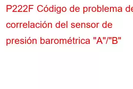 P222F Código de problema de correlación del sensor de presión barométrica 