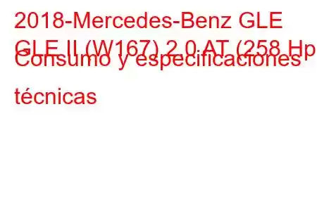 2018-Mercedes-Benz GLE
GLE II (W167) 2.0 AT (258 Hp) Consumo y especificaciones técnicas