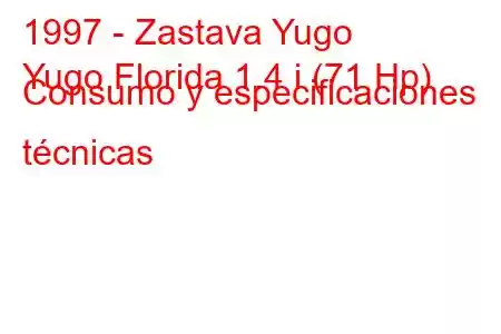 1997 - Zastava Yugo
Yugo Florida 1.4 i (71 Hp) Consumo y especificaciones técnicas