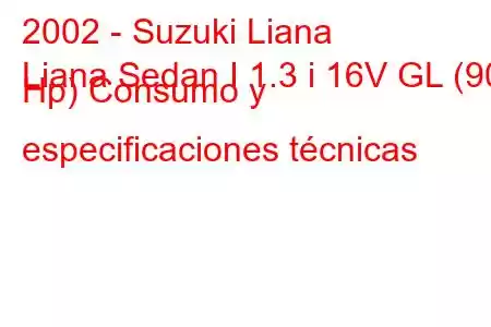 2002 - Suzuki Liana
Liana Sedan I 1.3 i 16V GL (90 Hp) Consumo y especificaciones técnicas