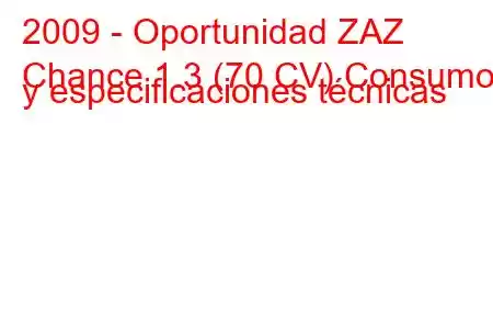 2009 - Oportunidad ZAZ
Chance 1.3 (70 CV) Consumo y especificaciones técnicas