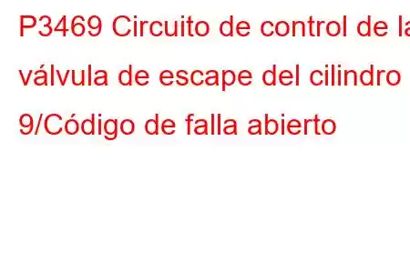 P3469 Circuito de control de la válvula de escape del cilindro 9/Código de falla abierto