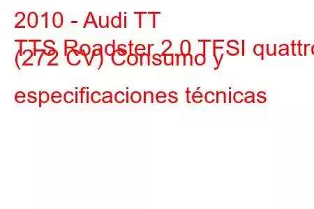 2010 - Audi TT
TTS Roadster 2.0 TFSI quattro (272 CV) Consumo y especificaciones técnicas