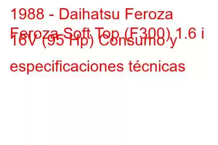 1988 - Daihatsu Feroza
Feroza Soft Top (F300) 1.6 i 16V (95 Hp) Consumo y especificaciones técnicas