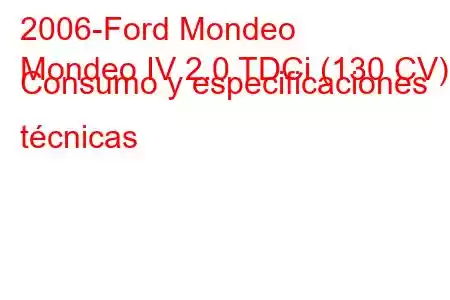 2006-Ford Mondeo
Mondeo IV 2.0 TDCi (130 CV) Consumo y especificaciones técnicas