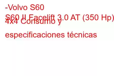 -Volvo S60
S60 II Facelift 3.0 AT (350 Hp) 4x4 Consumo y especificaciones técnicas