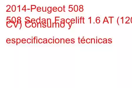 2014-Peugeot 508
508 Sedan Facelift 1.6 AT (120 CV) Consumo y especificaciones técnicas