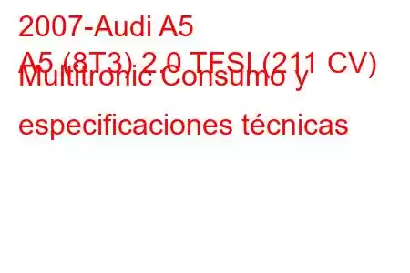 2007-Audi A5
A5 (8T3) 2.0 TFSI (211 CV) Multitronic Consumo y especificaciones técnicas