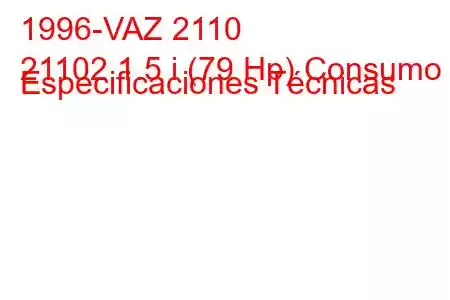 1996-VAZ 2110
21102 1.5 i (79 Hp) Consumo y Especificaciones Técnicas