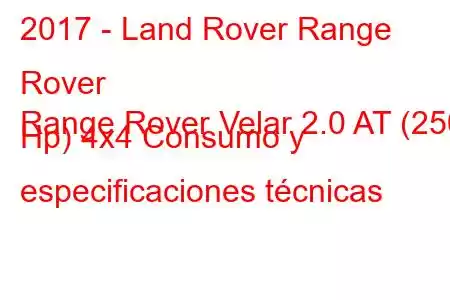 2017 - Land Rover Range Rover
Range Rover Velar 2.0 AT (250 Hp) 4x4 Consumo y especificaciones técnicas