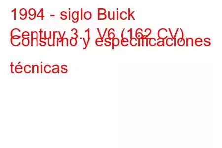 1994 - siglo Buick
Century 3.1 V6 (162 CV) Consumo y especificaciones técnicas