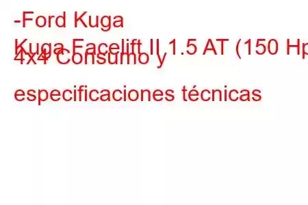 -Ford Kuga
Kuga Facelift II 1.5 AT (150 Hp) 4x4 Consumo y especificaciones técnicas