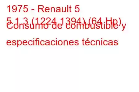 1975 - Renault 5
5 1.3 (1224,1394) (64 Hp) Consumo de combustible y especificaciones técnicas