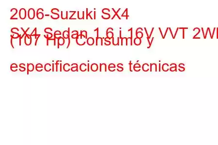 2006-Suzuki SX4
SX4 Sedan 1.6 i 16V VVT 2WD (107 Hp) Consumo y especificaciones técnicas