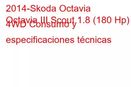 2014-Skoda Octavia
Octavia III Scout 1.8 (180 Hp) 4WD Consumo y especificaciones técnicas