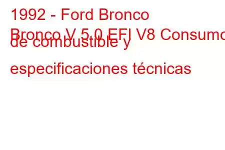 1992 - Ford Bronco
Bronco V 5.0 EFl V8 Consumo de combustible y especificaciones técnicas