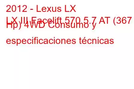 2012 - Lexus LX
LX III Facelift 570 5.7 AT (367 Hp) 4WD Consumo y especificaciones técnicas