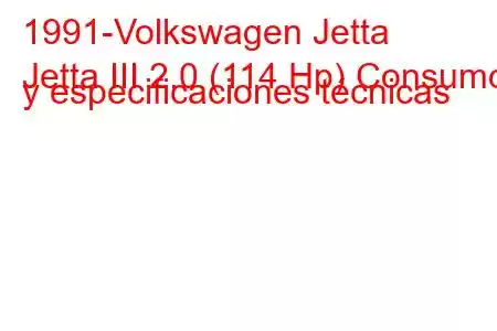 1991-Volkswagen Jetta
Jetta III 2.0 (114 Hp) Consumo y especificaciones técnicas