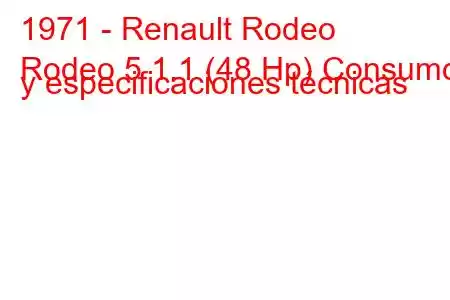 1971 - Renault Rodeo
Rodeo 5 1.1 (48 Hp) Consumo y especificaciones técnicas