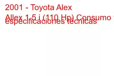 2001 - Toyota Alex
Allex 1.5 i (110 Hp) Consumo y especificaciones técnicas