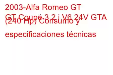 2003-Alfa Romeo GT
GT Coupé 3.2 i V6 24V GTA (240 Hp) Consumo y especificaciones técnicas