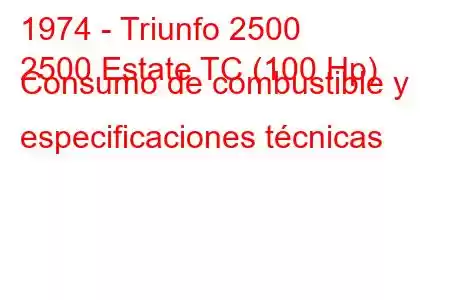 1974 - Triunfo 2500
2500 Estate TC (100 Hp) Consumo de combustible y especificaciones técnicas