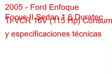 2005 - Ford Enfoque
Focus II Sedan 1.6 Duratec Ti-VCR 16V (115 Hp) Consumo y especificaciones técnicas