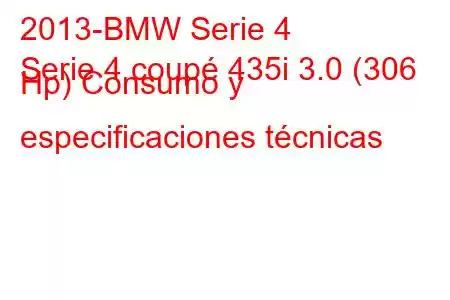 2013-BMW Serie 4
Serie 4 coupé 435i 3.0 (306 Hp) Consumo y especificaciones técnicas