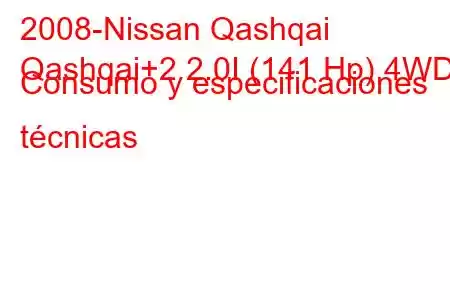 2008-Nissan Qashqai
Qashqai+2 2.0I (141 Hp) 4WD Consumo y especificaciones técnicas