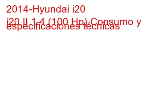 2014-Hyundai i20
i20 II 1.4 (100 Hp) Consumo y especificaciones técnicas