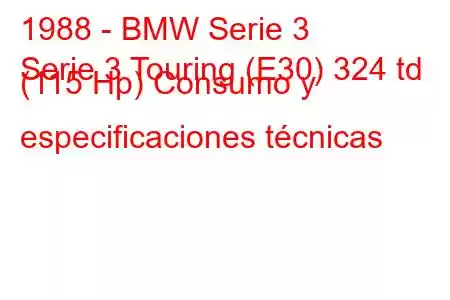 1988 - BMW Serie 3
Serie 3 Touring (E30) 324 td (115 Hp) Consumo y especificaciones técnicas