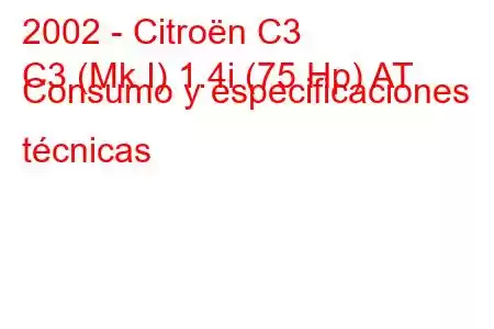 2002 - Citroën C3
C3 (Mk I) 1.4i (75 Hp) AT Consumo y especificaciones técnicas