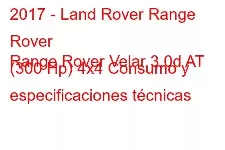 2017 - Land Rover Range Rover
Range Rover Velar 3.0d AT (300 Hp) 4x4 Consumo y especificaciones técnicas