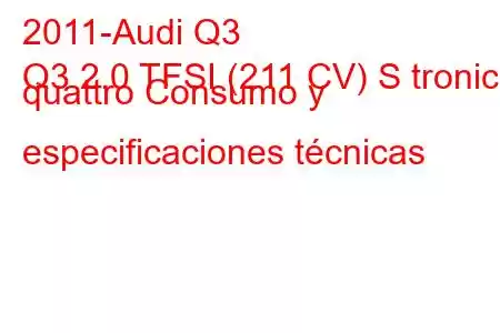 2011-Audi Q3
Q3 2.0 TFSI (211 CV) S tronic quattro Consumo y especificaciones técnicas