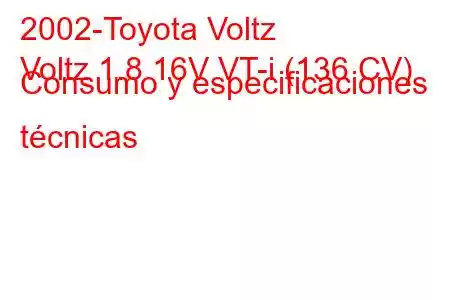 2002-Toyota Voltz
Voltz 1.8 16V VT-i (136 CV) Consumo y especificaciones técnicas